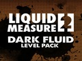 Liquid Measure 2 Dark Fluid Level Pack om aanlyn te speel